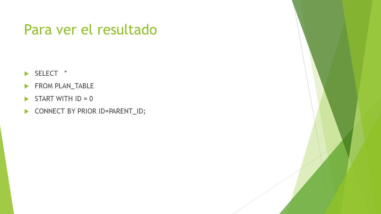 Para ver el resultado SELECT * FROM PLAN_TABLE START WITH ID = 0