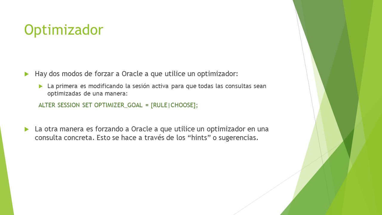 Optimizador Hay dos modos de forzar a Oracle a que utilice un optimizador: