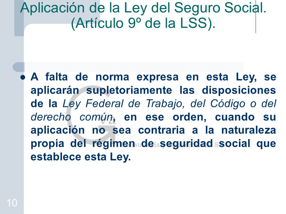 Aplicación de la Ley del Seguro Social. (Artículo 9º de la LSS).