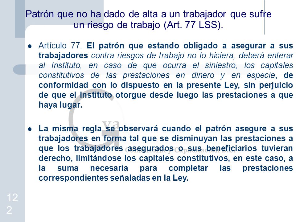 Patrón que no ha dado de alta a un trabajador que sufre un riesgo de trabajo (Art. 77 LSS).