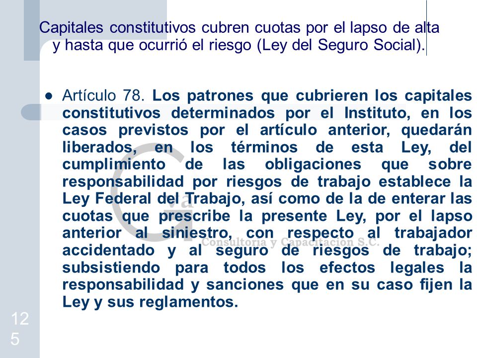 Capitales constitutivos cubren cuotas por el lapso de alta y hasta que ocurrió el riesgo (Ley del Seguro Social).