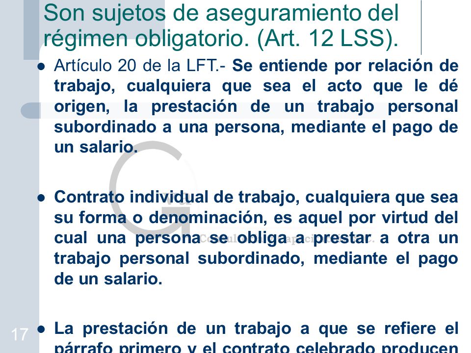 Son sujetos de aseguramiento del régimen obligatorio. (Art. 12 LSS).
