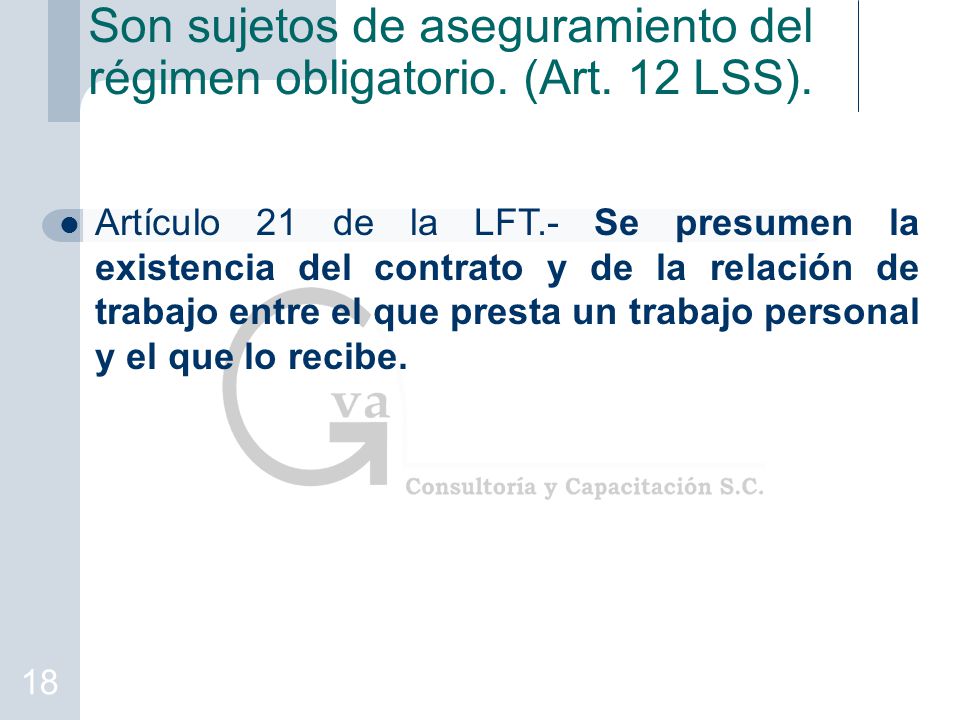 Son sujetos de aseguramiento del régimen obligatorio. (Art. 12 LSS).