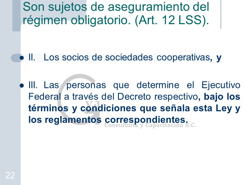 Son sujetos de aseguramiento del régimen obligatorio. (Art. 12 LSS).