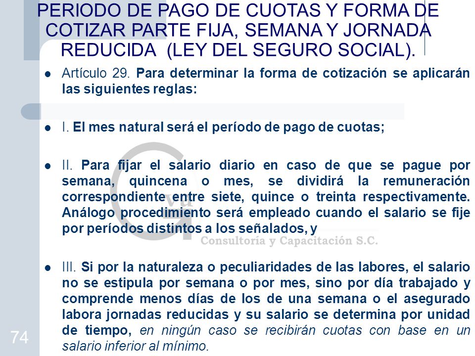PERIODO DE PAGO DE CUOTAS Y FORMA DE COTIZAR PARTE FIJA, SEMANA Y JORNADA REDUCIDA (LEY DEL SEGURO SOCIAL).