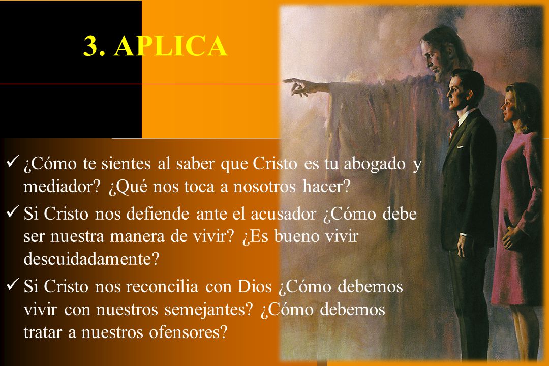 3. APLICA ¿Cómo te sientes al saber que Cristo es tu abogado y mediador ¿Qué nos toca a nosotros hacer