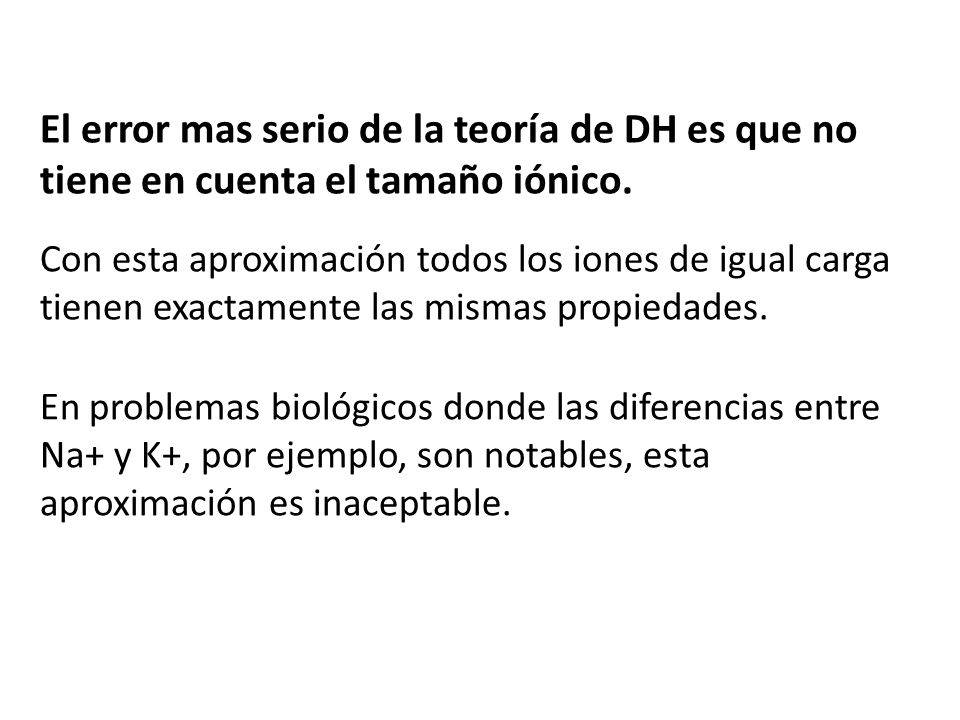 El error mas serio de la teoría de DH es que no tiene en cuenta el tamaño iónico.