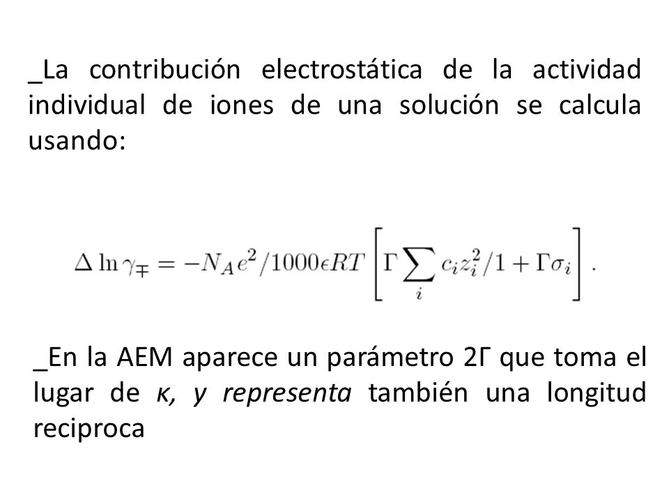 _La contribución electrostática de la actividad individual de iones de una solución se calcula usando: