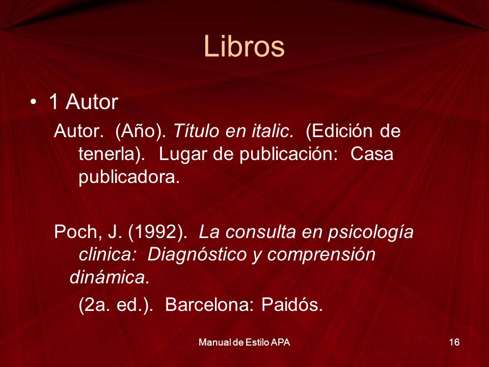 Libros 1 Autor. Autor. (Año). Título en italic. (Edición de tenerla). Lugar de publicación: Casa publicadora.