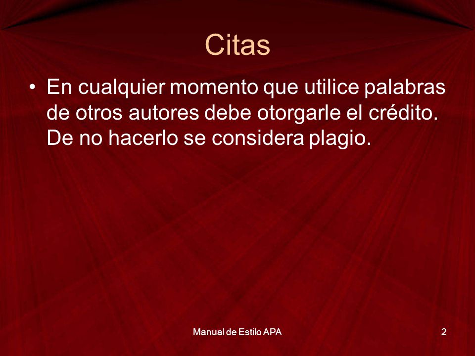 Citas En cualquier momento que utilice palabras de otros autores debe otorgarle el crédito. De no hacerlo se considera plagio.