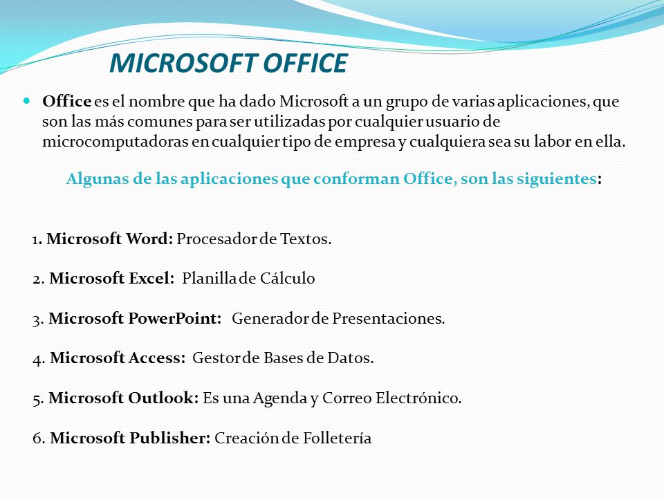 Algunas de las aplicaciones que conforman Office, son las siguientes: