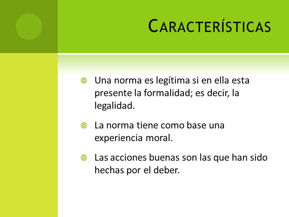 Características Una norma es legítima si en ella esta presente la formalidad; es decir, la legalidad.