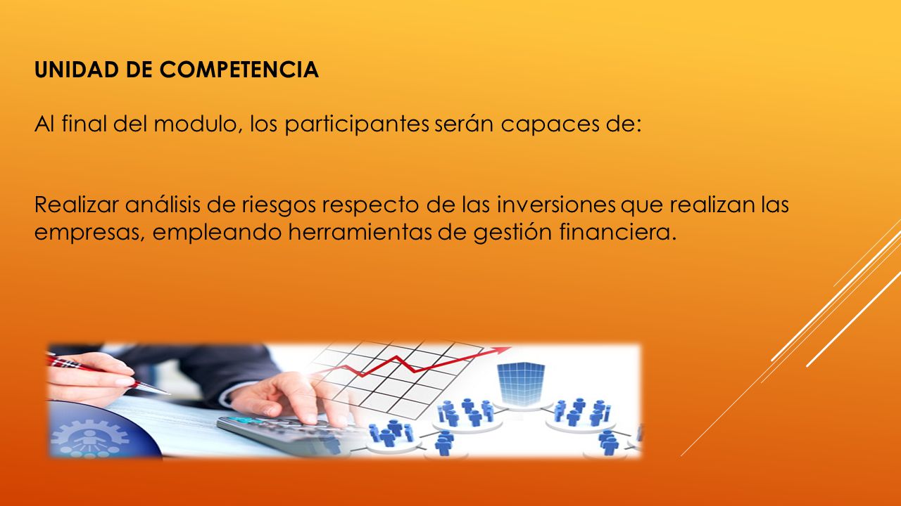 UNIDAD DE COMPETENCIA Al final del modulo, los participantes serán capaces de:
