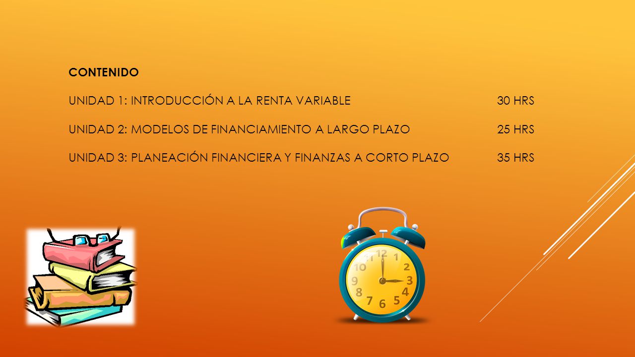 CONTENIDO UNIDAD 1: INTRODUCCIÓN A LA RENTA VARIABLE 30 HRS. UNIDAD 2: MODELOS DE FINANCIAMIENTO A LARGO PLAZO 25 HRS.