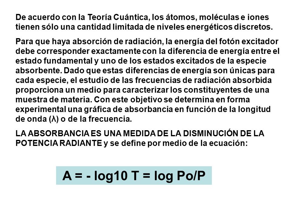 De acuerdo con la Teoría Cuántica, los átomos, moléculas e iones tienen sólo una cantidad limitada de niveles energéticos discretos.