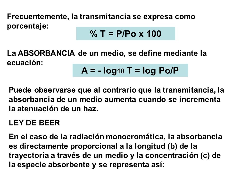 % T = P/Po x 100 A = - log10 T = log Po/P