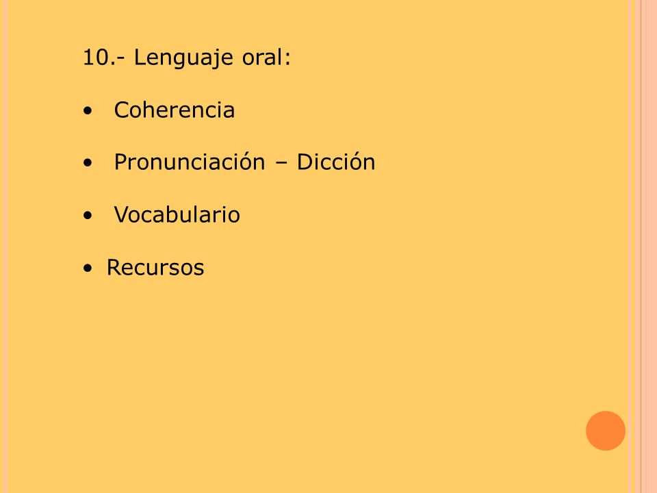 10.- Lenguaje oral: Coherencia Pronunciación – Dicción Vocabulario Recursos