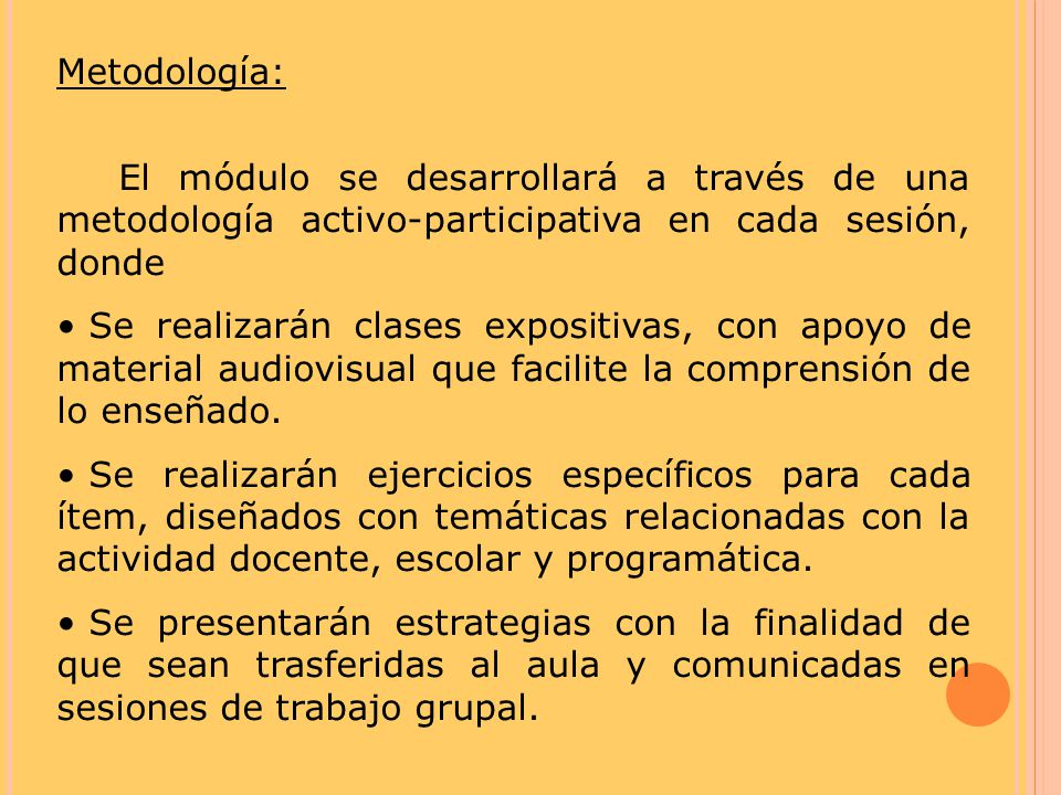 Metodología: El módulo se desarrollará a través de una metodología activo-participativa en cada sesión, donde.