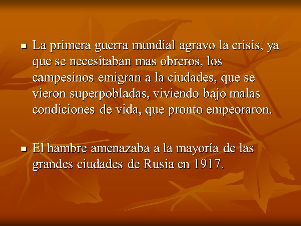 La primera guerra mundial agravo la crisis, ya que se necesitaban mas obreros, los campesinos emigran a la ciudades, que se vieron superpobladas, viviendo bajo malas condiciones de vida, que pronto empeoraron.