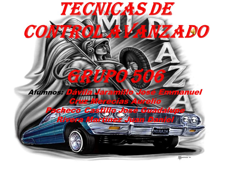 Tecnicas de control avanzado Grupo 506 Alumnos: Dávila Jaramillo José Emmanuel Cruz Merecías Aurelio Pacheco Castillo José Guadalupe Rivera Martínez Juan Daniel
