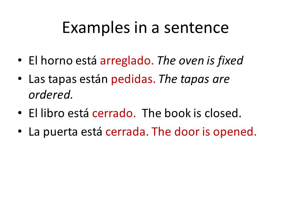 Examples in a sentence El horno está arreglado. The oven is fixed