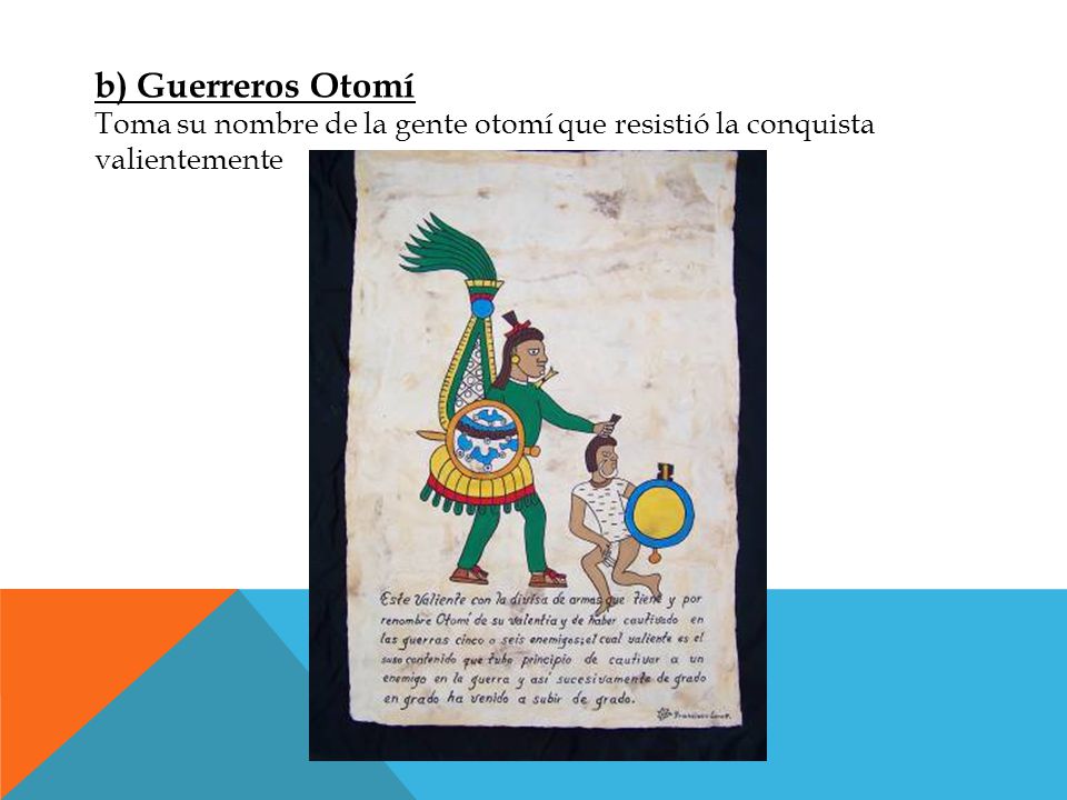 b) Guerreros Otomí Toma su nombre de la gente otomí que resistió la conquista valientemente