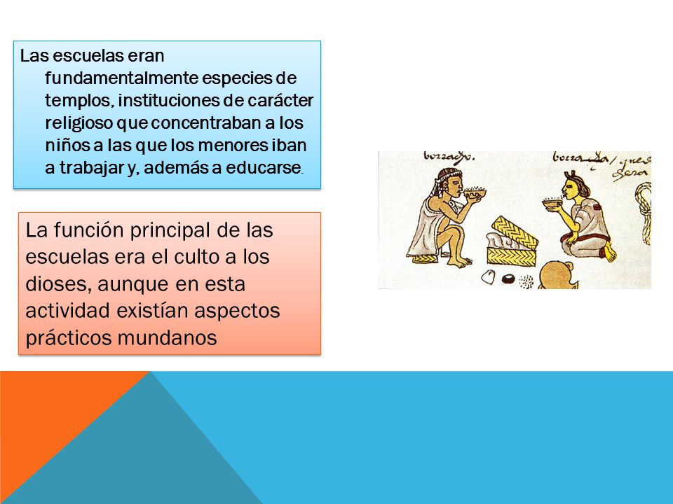 Las escuelas eran fundamentalmente especies de templos, instituciones de carácter religioso que concentraban a los niños a las que los menores iban a trabajar y, además a educarse.