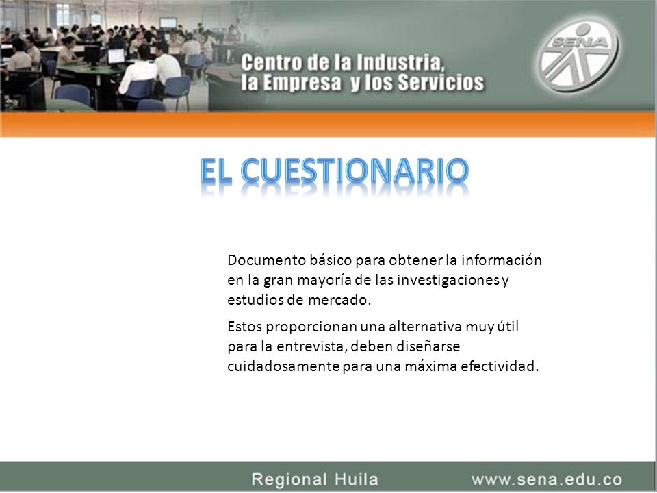 El cuestionario Documento básico para obtener la información en la gran mayoría de las investigaciones y estudios de mercado.