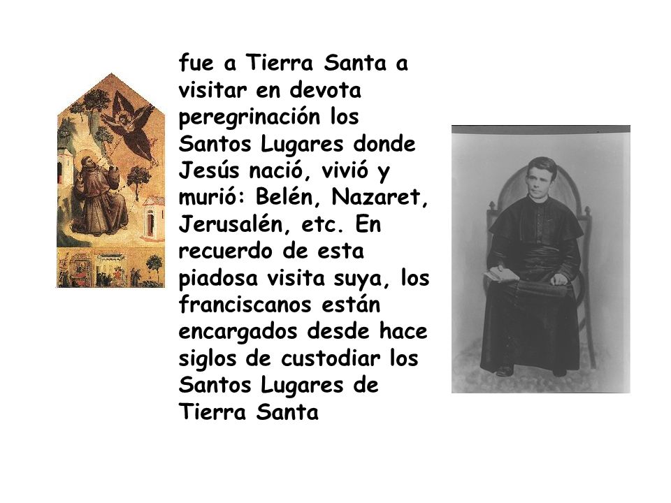 fue a Tierra Santa a visitar en devota peregrinación los Santos Lugares donde Jesús nació, vivió y murió: Belén, Nazaret, Jerusalén, etc.