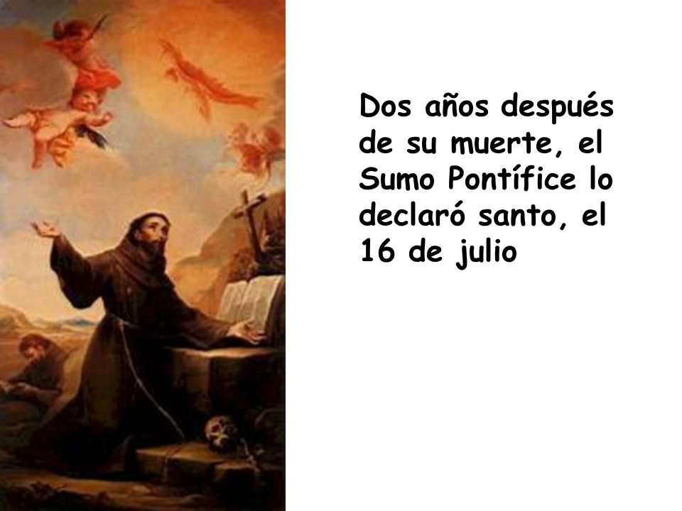 Dos años después de su muerte, el Sumo Pontífice lo declaró santo, el 16 de julio