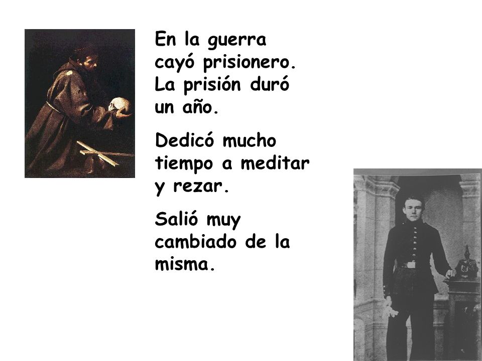En la guerra cayó prisionero. La prisión duró un año.