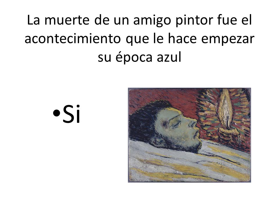 La muerte de un amigo pintor fue el acontecimiento que le hace empezar su época azul