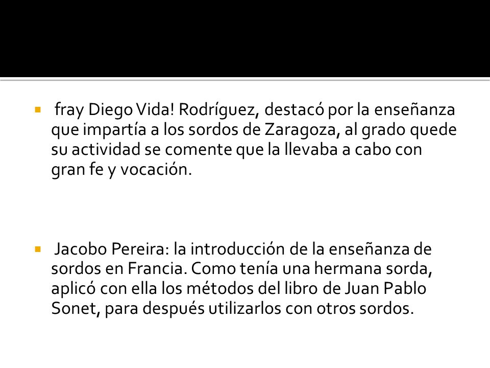fray Diego Vida! Rodríguez, destacó por la enseñanza que impartía a los sordos de Zaragoza, al grado quede su actividad se comente que la llevaba a cabo con gran fe y vocación.