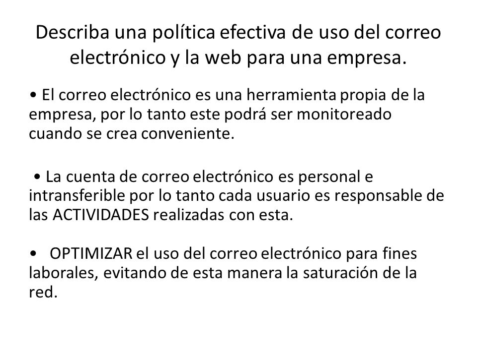 Describa una política efectiva de uso del correo electrónico y la web para una empresa.