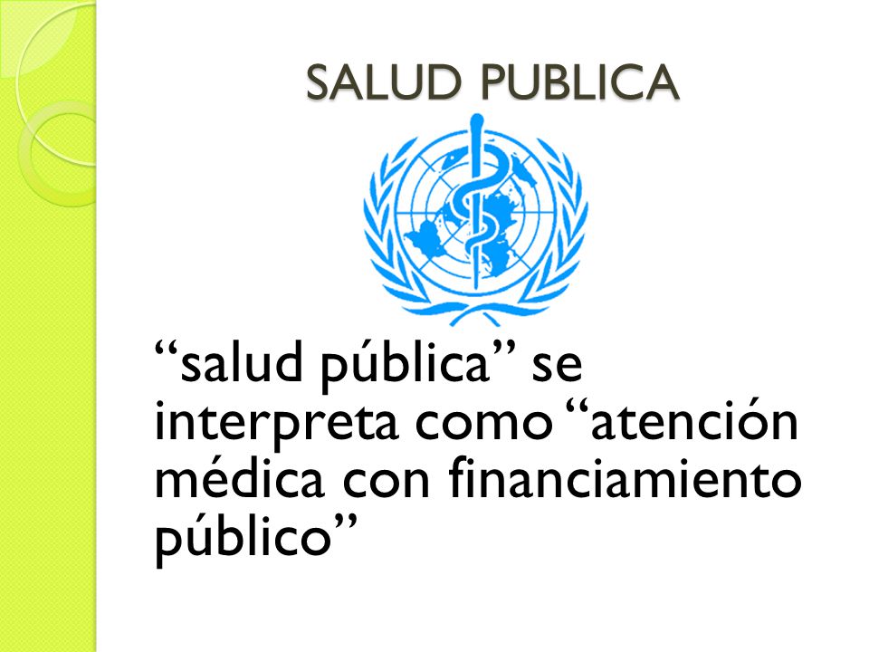SALUD PUBLICA salud pública se interpreta como atención médica con financiamiento público