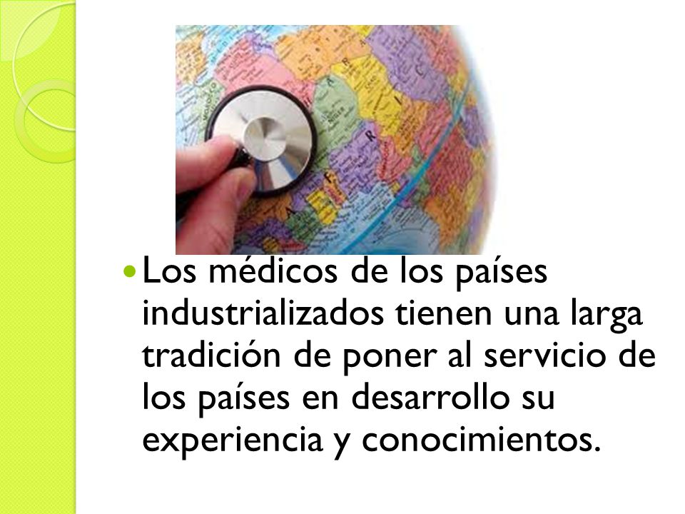 Los médicos de los países industrializados tienen una larga tradición de poner al servicio de los países en desarrollo su experiencia y conocimientos.