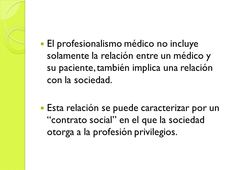 El profesionalismo médico no incluye solamente la relación entre un médico y su paciente, también implica una relación con la sociedad.