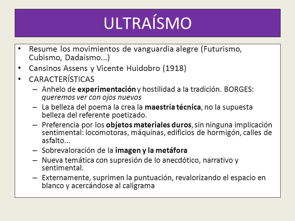 ULTRAÍSMO Resume los movimientos de vanguardia alegre (Futurismo, Cubismo, Dadaísmo...) Cansinos Assens y Vicente Huidobro (1918)