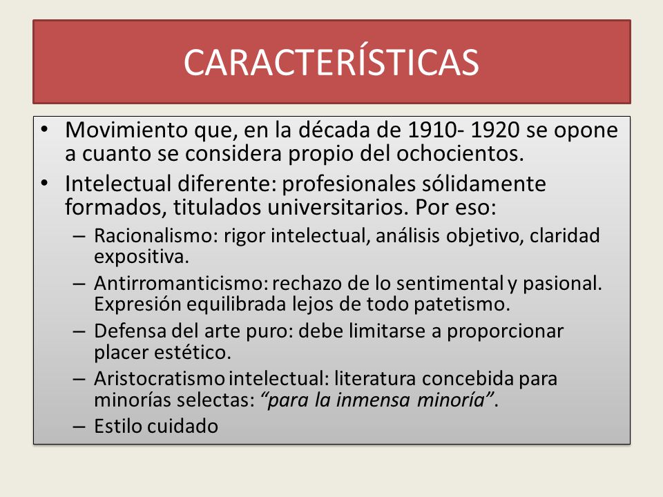 CARACTERÍSTICAS Movimiento que, en la década de se opone a cuanto se considera propio del ochocientos.