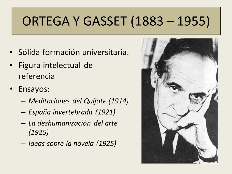 ORTEGA Y GASSET (1883 – 1955) Sólida formación universitaria.