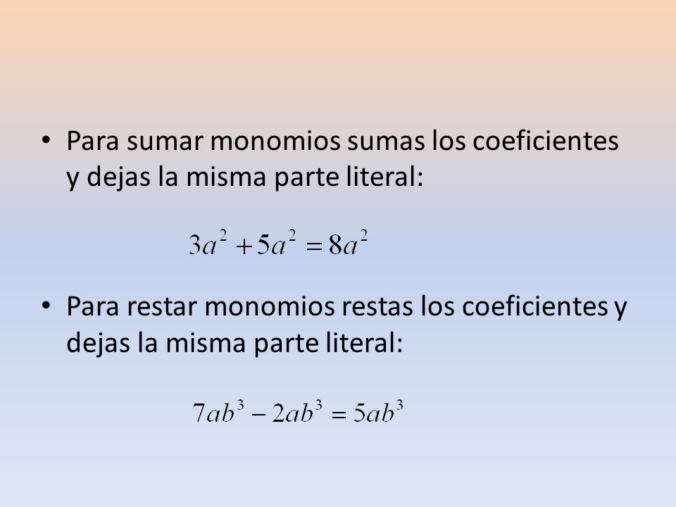 Para sumar monomios sumas los coeficientes y dejas la misma parte literal: