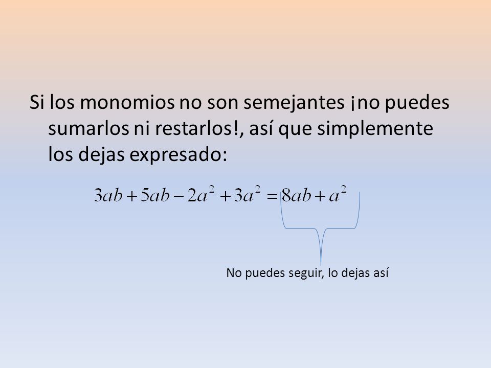 Si los monomios no son semejantes ¡no puedes sumarlos ni restarlos