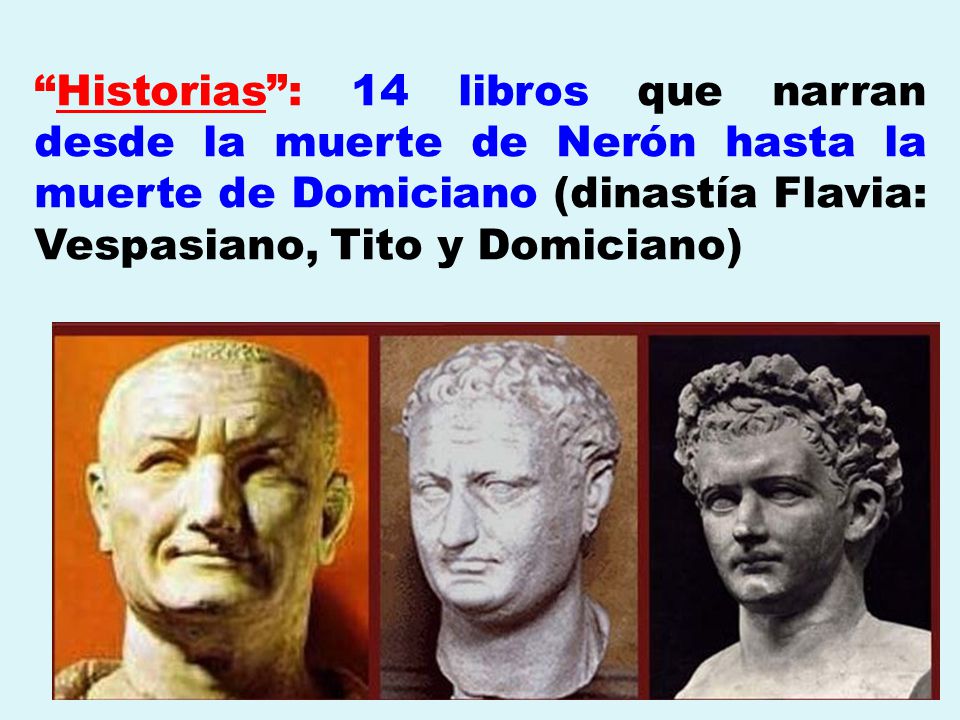 Historias : 14 libros que narran desde la muerte de Nerón hasta la muerte de Domiciano (dinastía Flavia: Vespasiano, Tito y Domiciano)