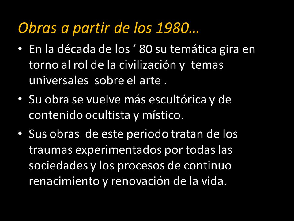 Obras a partir de los 1980… En la década de los ‘ 80 su temática gira en torno al rol de la civilización y temas universales sobre el arte .
