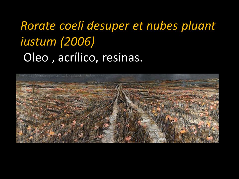 Rorate coeli desuper et nubes pluant iustum (2006) Oleo , acrílico, resinas.