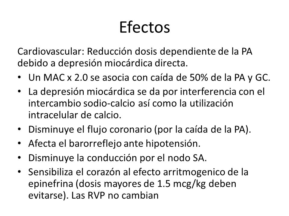 Efectos Cardiovascular: Reducción dosis dependiente de la PA debido a depresión miocárdica directa.