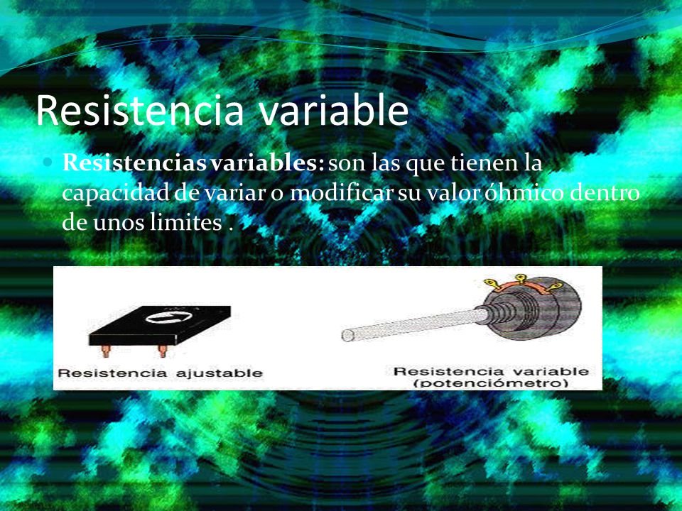 Resistencia variable Resistencias variables: son las que tienen la capacidad de variar o modificar su valor óhmico dentro de unos limites .