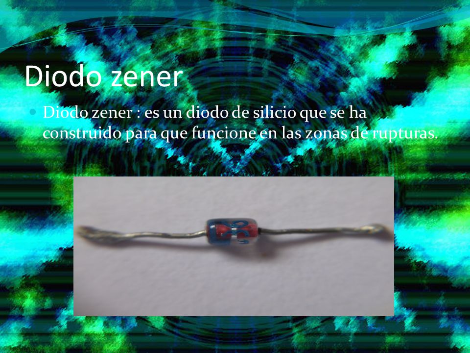 Diodo zener Diodo zener : es un diodo de silicio que se ha construido para que funcione en las zonas de rupturas.