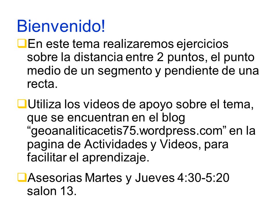 Bienvenido! En este tema realizaremos ejercicios sobre la distancia entre 2 puntos, el punto medio de un segmento y pendiente de una recta.