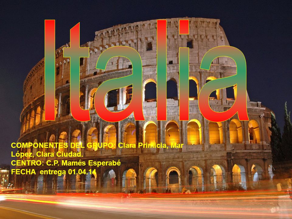 Italia COMPONENTES DEL GRUPO: Clara Primicia, Mar López, Clara Ciudad.